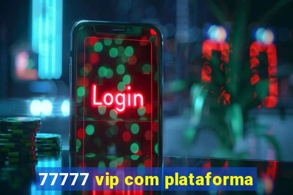 77777 vip com plataforma